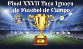 Final XXVII Taça Iguaçu de Futebol de Campo
